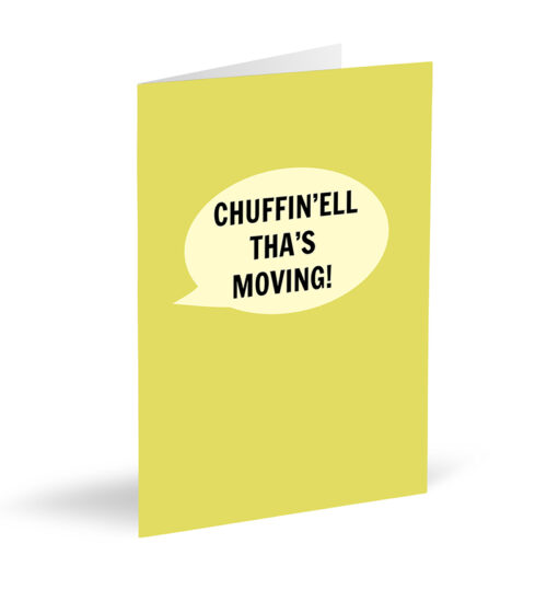 Chuffin'Ell Tha's Moving Card