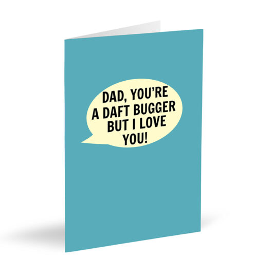 Dad, You're a Daft Bugger But I Love You! Card