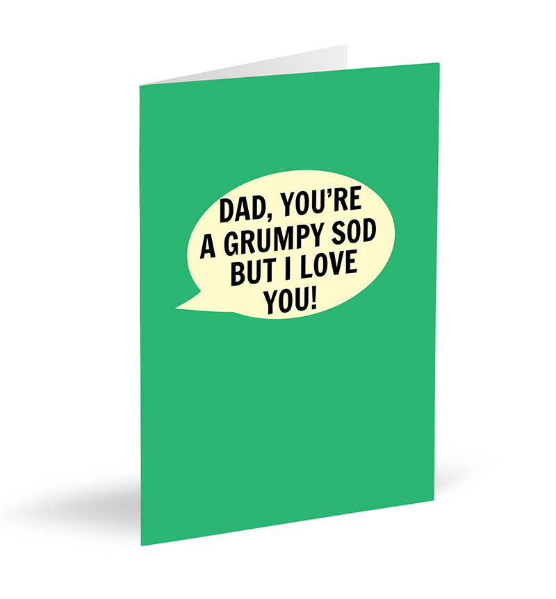 Dad, You're a Grumpy Sod But I Love You! Card