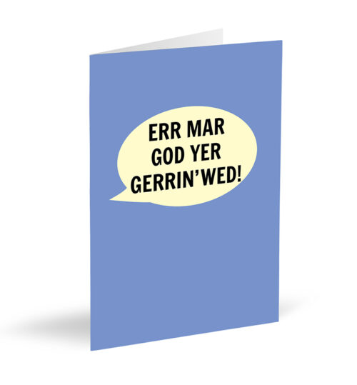 Err Mar God Yer Gerrin' Wed! Card
