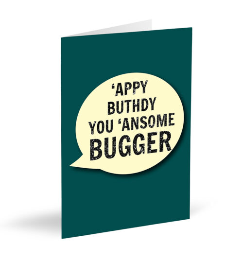 'Appy Buthdy You 'Ansome Bugger Card