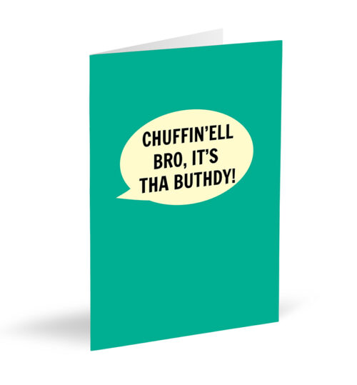 Chuffin'ell Bro, It's Tha Buthdy Card