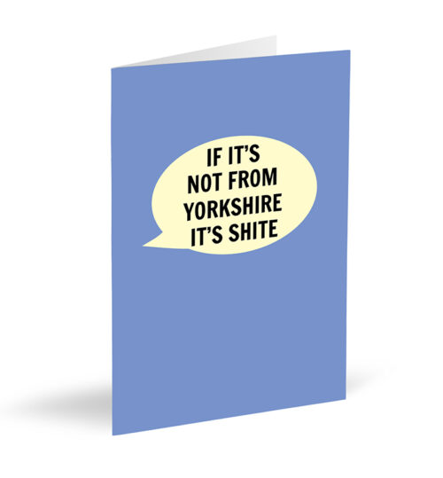 If It's Not From Yorkshire It's Shite Card